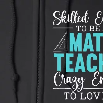 Skilled Enough Mathematics Teacher Funny Appreciation Full Zip Hoodie