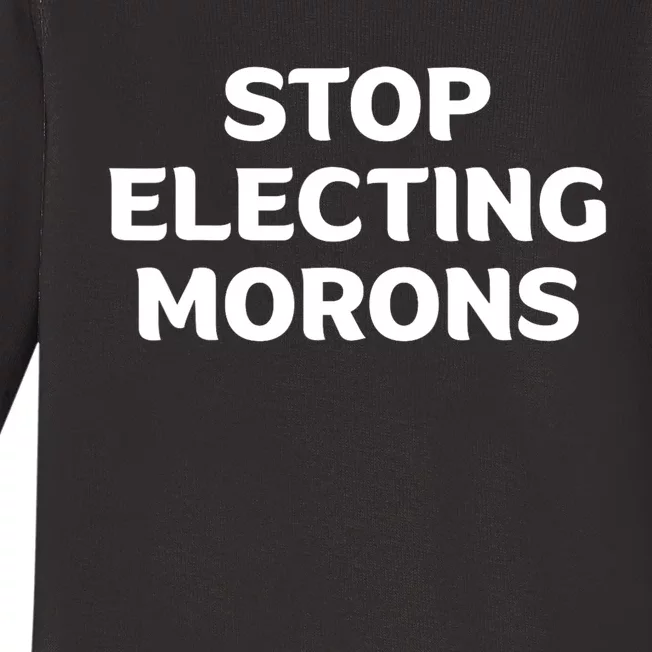 Stop Electing Morons Funny Sarcasm Quotes Stupid Person Baby Long Sleeve Bodysuit