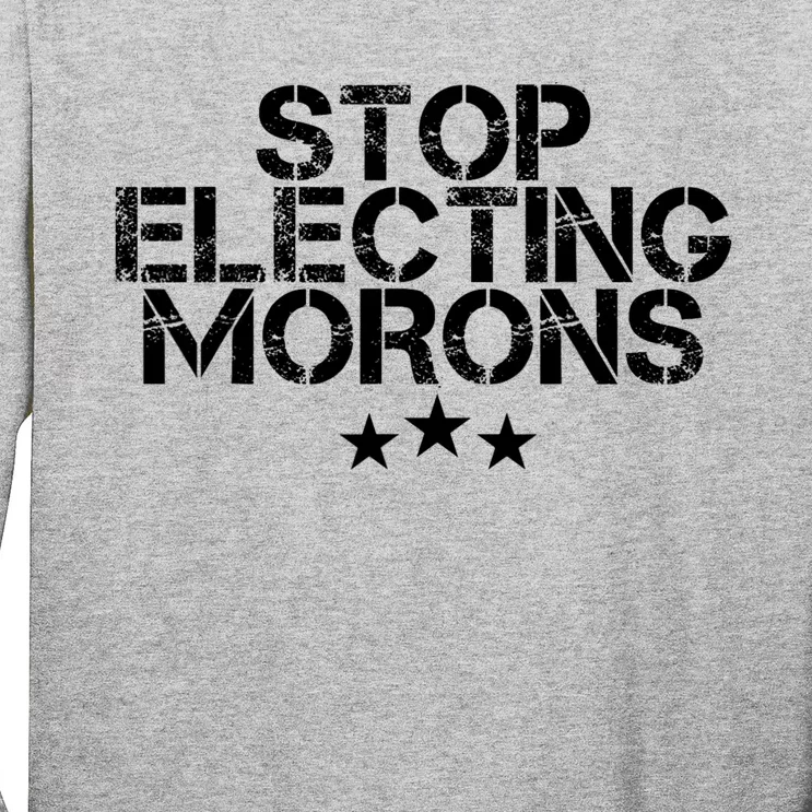 Stop Electing Morons Funny Sarcasm Quotes Stupid Person Long Sleeve Shirt