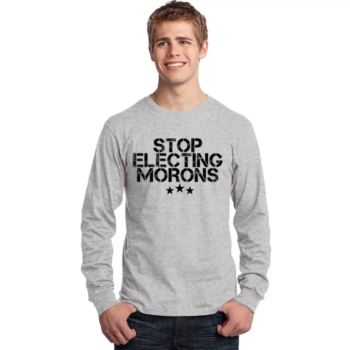 Stop Electing Morons Funny Sarcasm Quotes Stupid Person Tall Long Sleeve T-Shirt