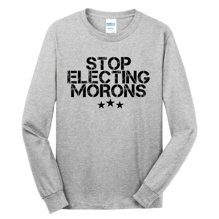 Stop Electing Morons Funny Sarcasm Quotes Stupid Person Tall Long Sleeve T-Shirt