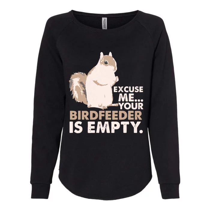 Squirrel Excuse Me Your Birdfeeder Is Empty Womens California Wash Sweatshirt