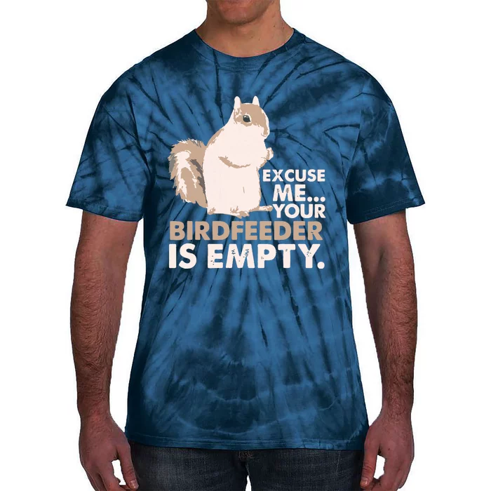 Squirrel Excuse Me Your Birdfeeder Is Empty Tie-Dye T-Shirt