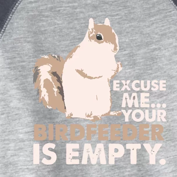 Squirrel Excuse Me Your Birdfeeder Is Empty Toddler Fine Jersey T-Shirt