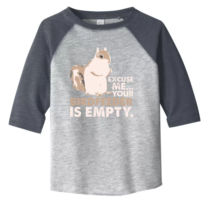 Squirrel Excuse Me Your Birdfeeder Is Empty Toddler Fine Jersey T-Shirt