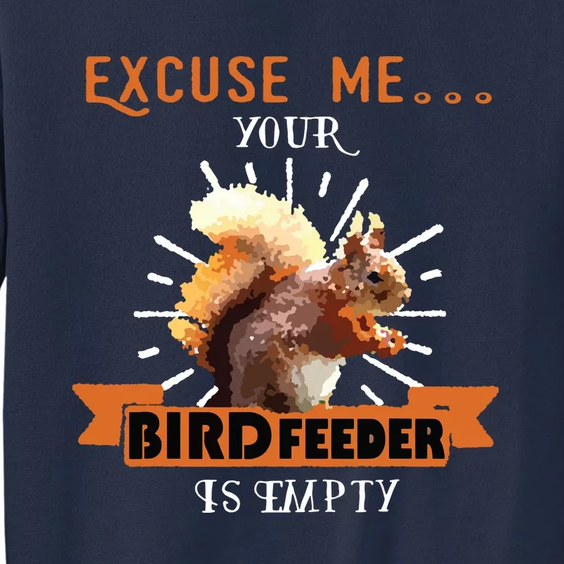 Squirrel Excuse Me Your Bird Feeder Is Empty Funny Sweatshirt