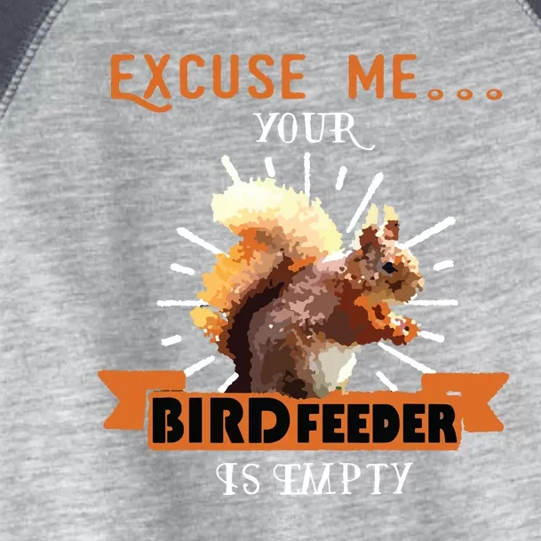 Squirrel Excuse Me Your Bird Feeder Is Empty Funny Toddler Fine Jersey T-Shirt