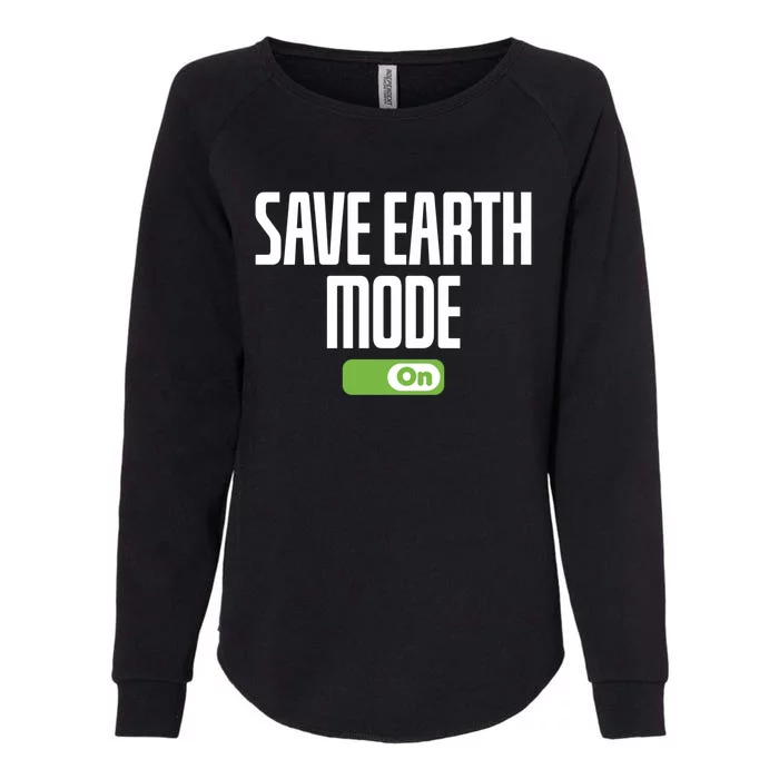 Save Earth Mode On Earth Day Mode On Save Earth Day Gift Womens California Wash Sweatshirt