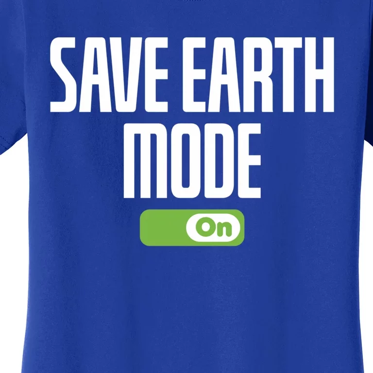 Save Earth Mode On Earth Day Mode On Save Earth Day Gift Women's T-Shirt