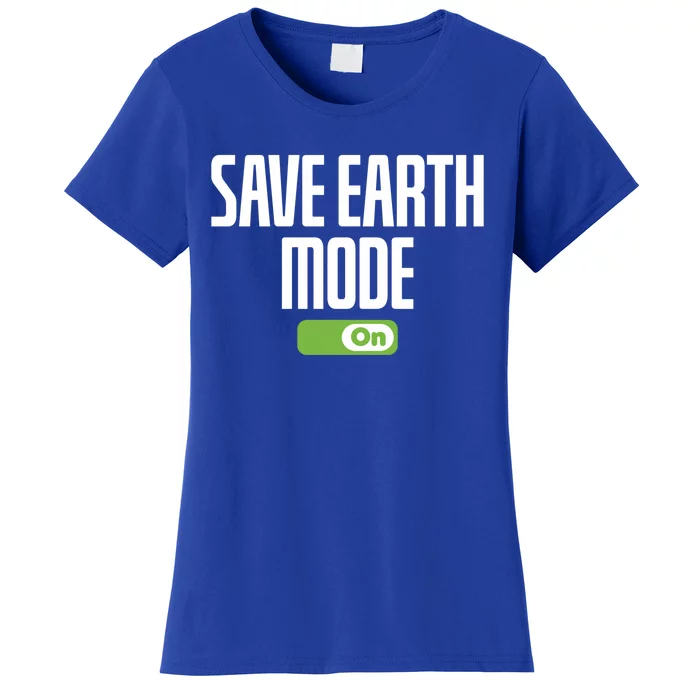 Save Earth Mode On Earth Day Mode On Save Earth Day Gift Women's T-Shirt