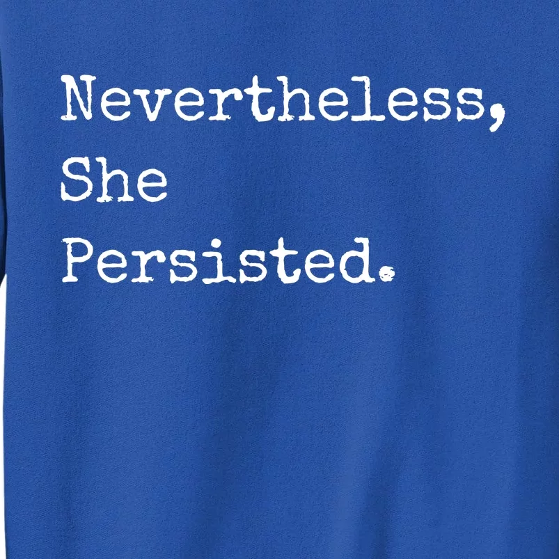 Senator Elizabeth Warren Nevertheless, She Persisted. Tall Sweatshirt