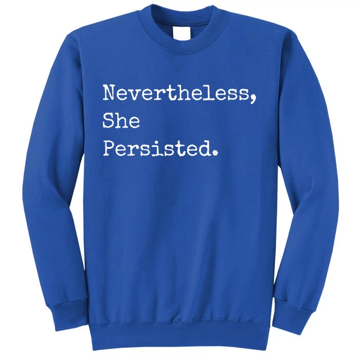 Senator Elizabeth Warren Nevertheless, She Persisted. Tall Sweatshirt