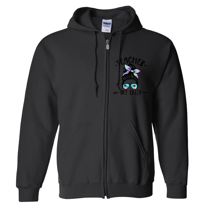 Summer End Of School Year Teacher Off Duty Full Zip Hoodie