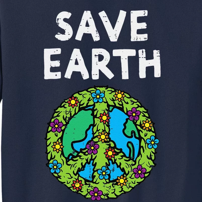 Save Earth Peace Symbol Sign Flowers Environmental Hippie Tall Sweatshirt