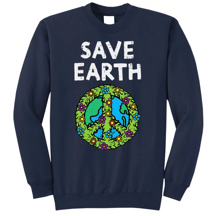 Save Earth Peace Symbol Sign Flowers Environmental Hippie Tall Sweatshirt