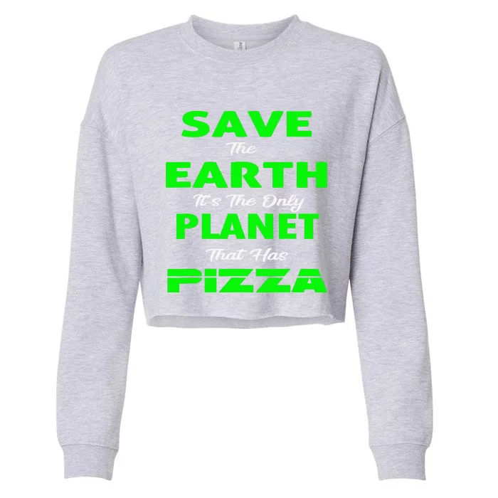 Save Earth Planet PizzaFunny Earth Days Cropped Pullover Crew