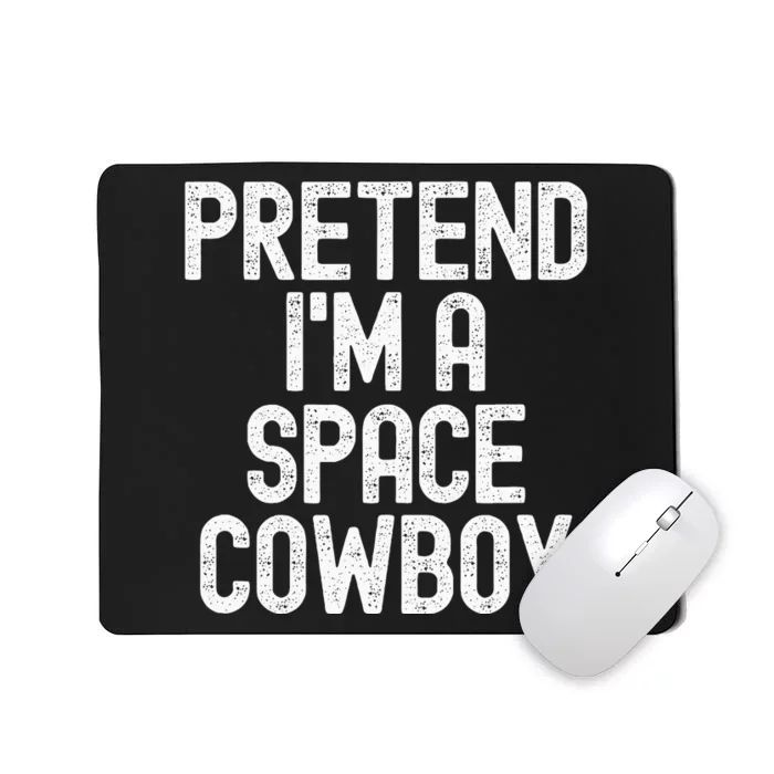 Simple Easy Pretend Im A Space Cowboy Halloween Costume Mousepad