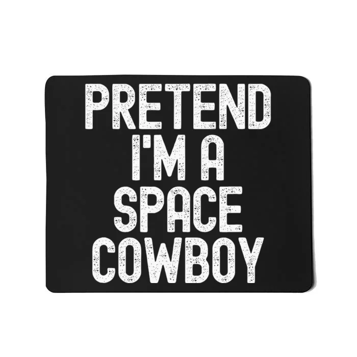 Simple Easy Pretend Im A Space Cowboy Halloween Costume Mousepad