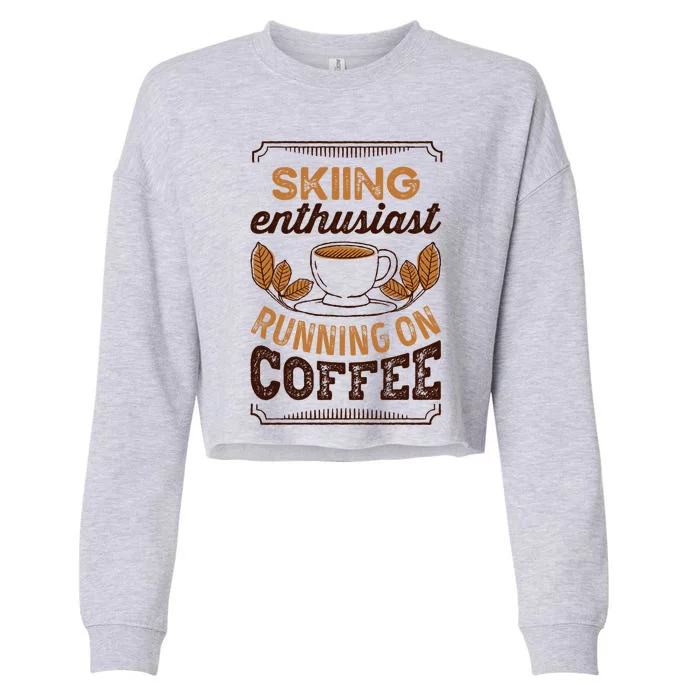 Skiing Enthusiast Running On Coffee Caffeine Lover Gift Cropped Pullover Crew