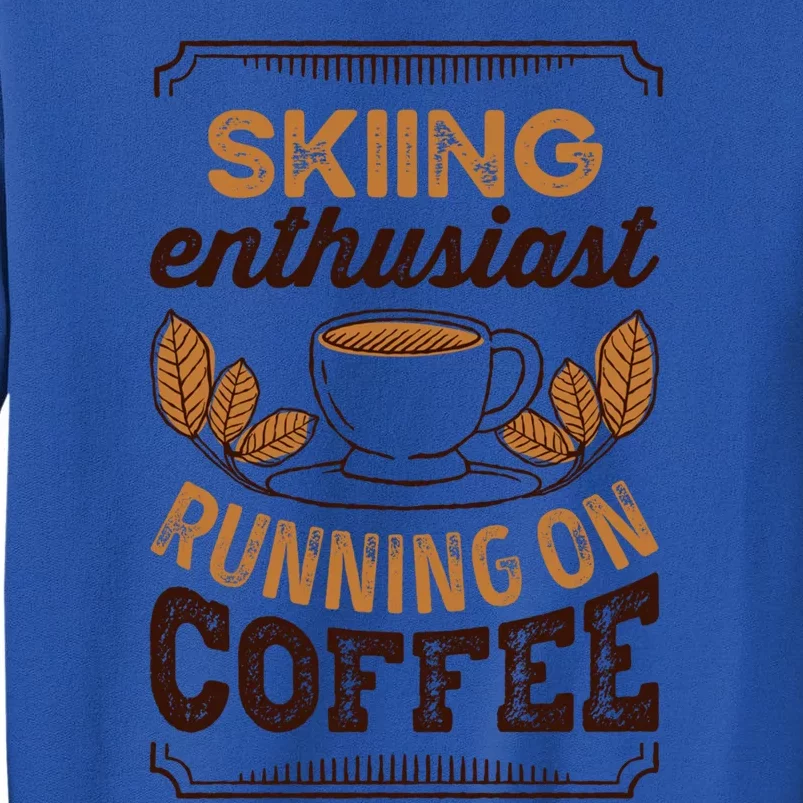 Skiing Enthusiast Running On Coffee Caffeine Lover Cool Gift Sweatshirt