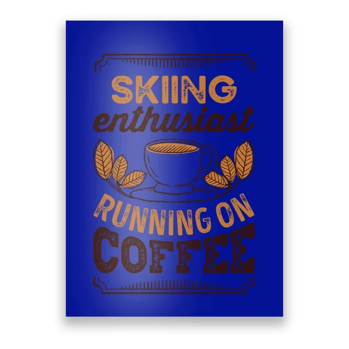 Skiing Enthusiast Running On Coffee Caffeine Lover Cool Gift Poster