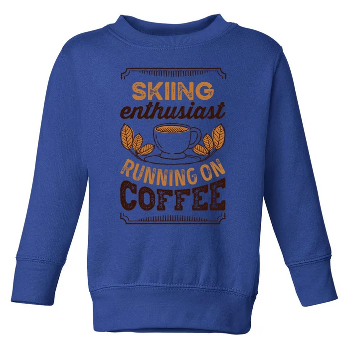 Skiing Enthusiast Running On Coffee Caffeine Lover Cool Gift Toddler Sweatshirt