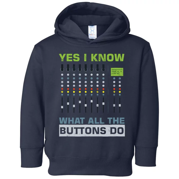 Sound Engineer Sound Guy Yes I Know What All Buttons Do Toddler Hoodie