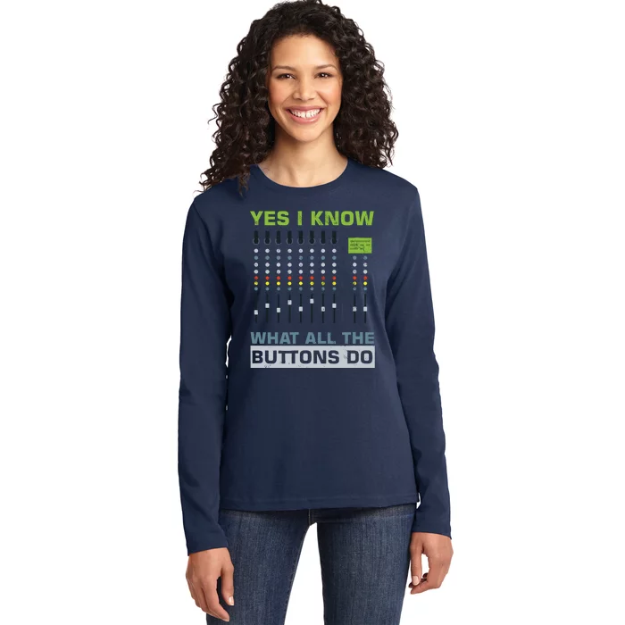 Sound Engineer Sound Guy Yes I Know What All Buttons Do Ladies Long Sleeve Shirt