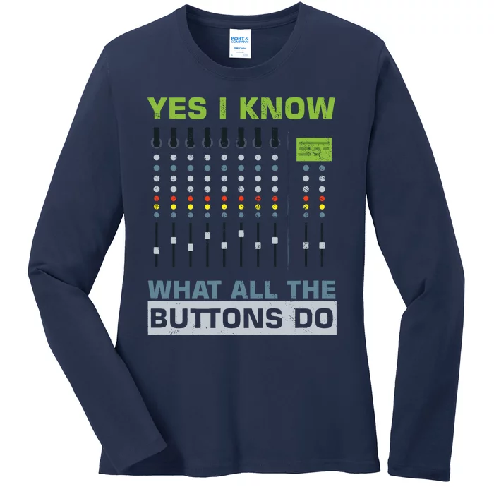 Sound Engineer Sound Guy Yes I Know What All Buttons Do Ladies Long Sleeve Shirt