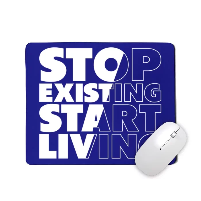 Stop Existing Start Living Cute Gift Mousepad