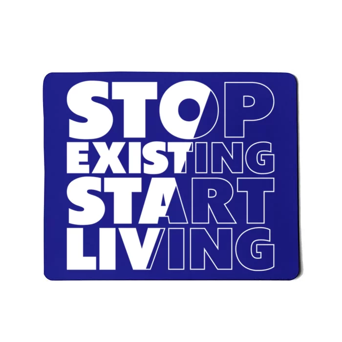 Stop Existing Start Living Cute Gift Mousepad