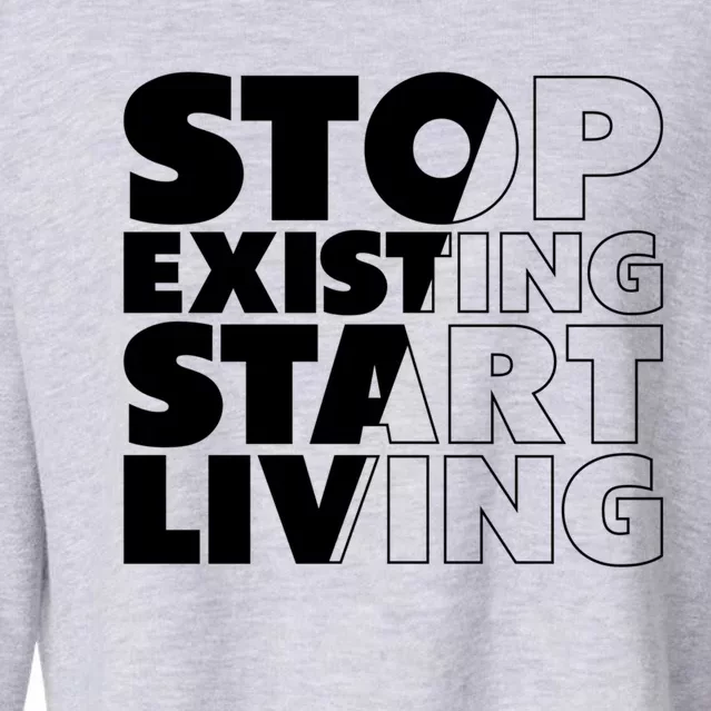 Stop Existing Start Living Cute Gift Cropped Pullover Crew