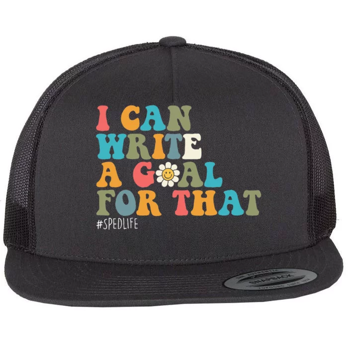 Special Education Sped Teacher I Can Write A Goal For That Flat Bill Trucker Hat