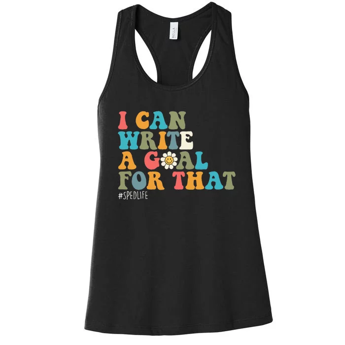 Special Education Sped Teacher I Can Write A Goal For That Women's Racerback Tank