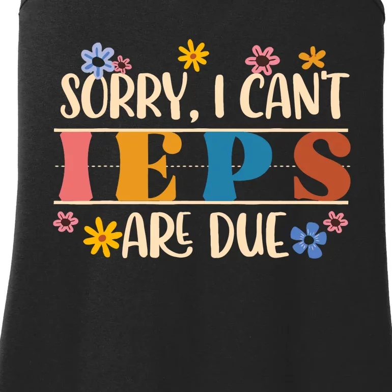 Special Education Sped Teacher Sorry I CanT Ieps Are Due Ladies Essential Tank