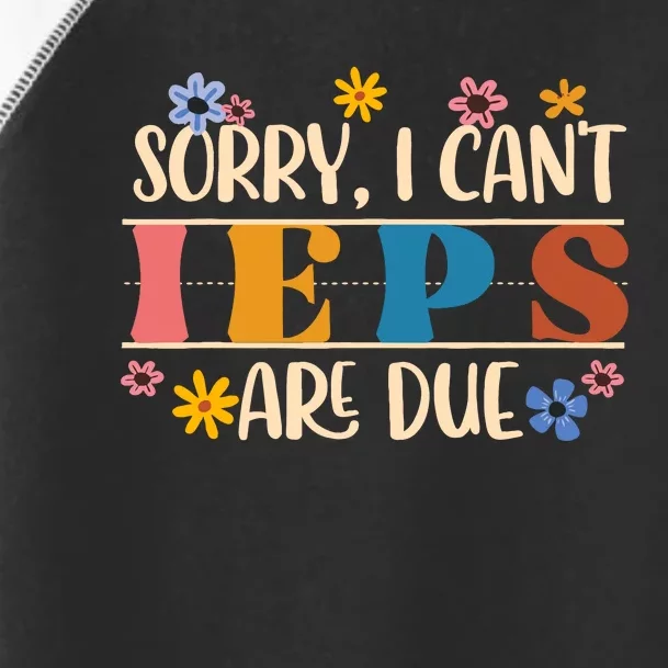 Special Education Sped Teacher Sorry I CanT Ieps Are Due Toddler Fine Jersey T-Shirt