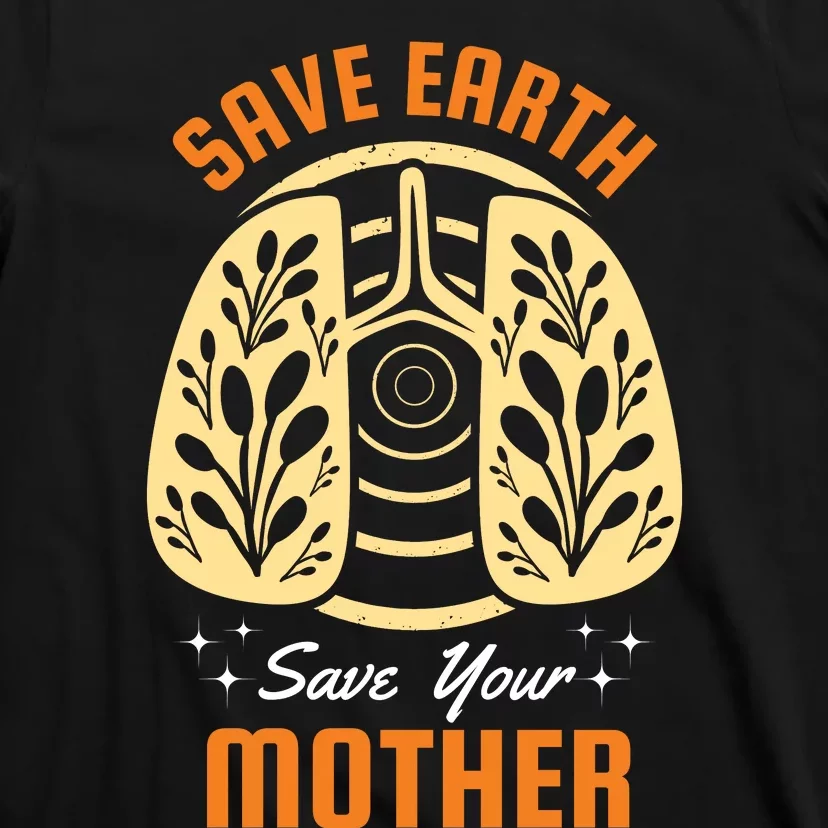 Save Earth Save Your Mother T-Shirt