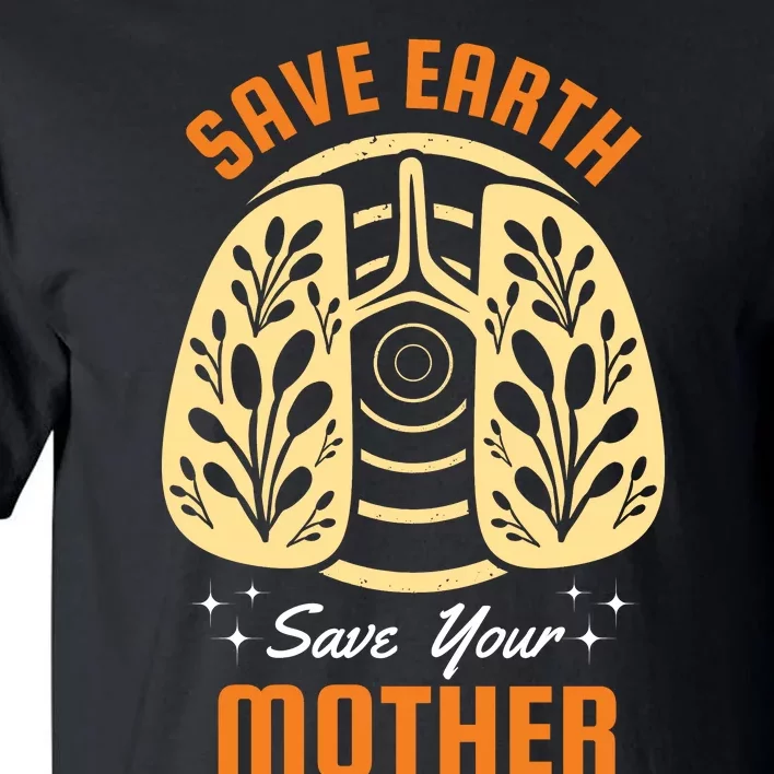 Save Earth Save Your Mother Tall T-Shirt