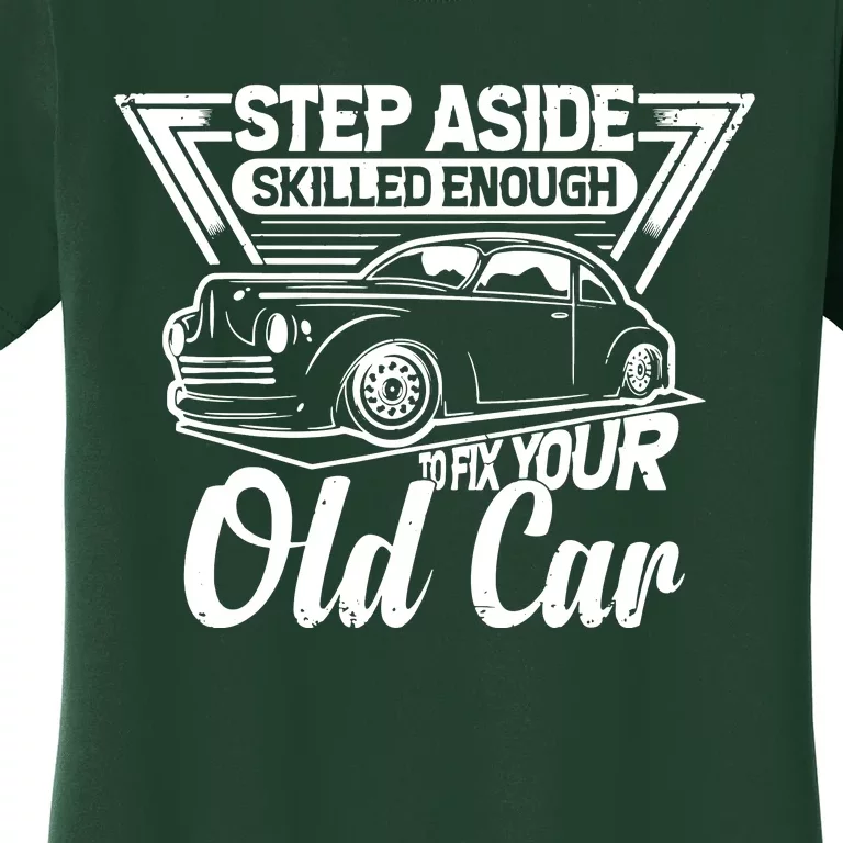 Skilled Enough To Fix Your Old Car Mechanic Women's T-Shirt