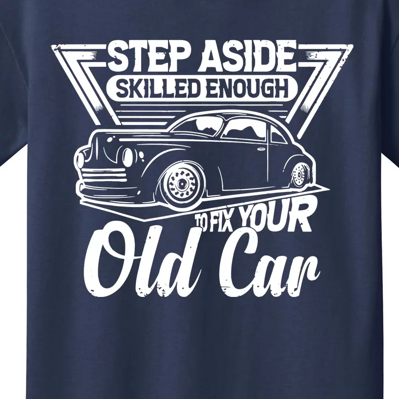 Skilled Enough To Fix Your Old Car Mechanic Kids T-Shirt