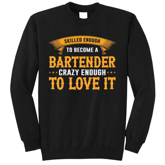 Skilled Enough To Become A Bartender Crazy Enough To Love It Sweatshirt