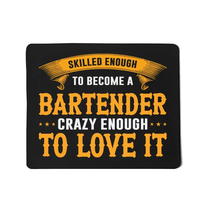 Skilled Enough To Become A Bartender Crazy Enough To Love It Mousepad