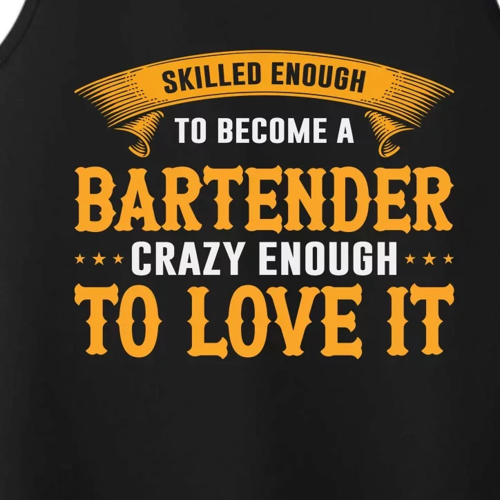 Skilled Enough To Become A Bartender Crazy Enough To Love It Performance Tank