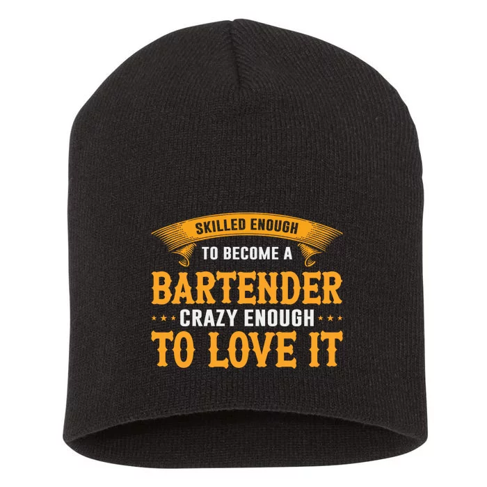 Skilled Enough To Become A Bartender Crazy Enough To Love It Short Acrylic Beanie