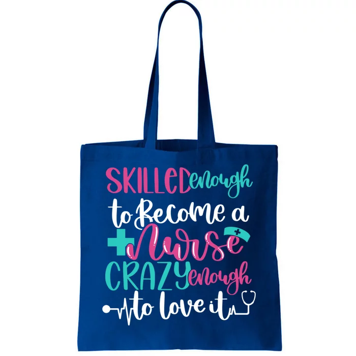 Skilled Enough To Be A Nurse Crazy Enough To Love It Great Gift Tote Bag