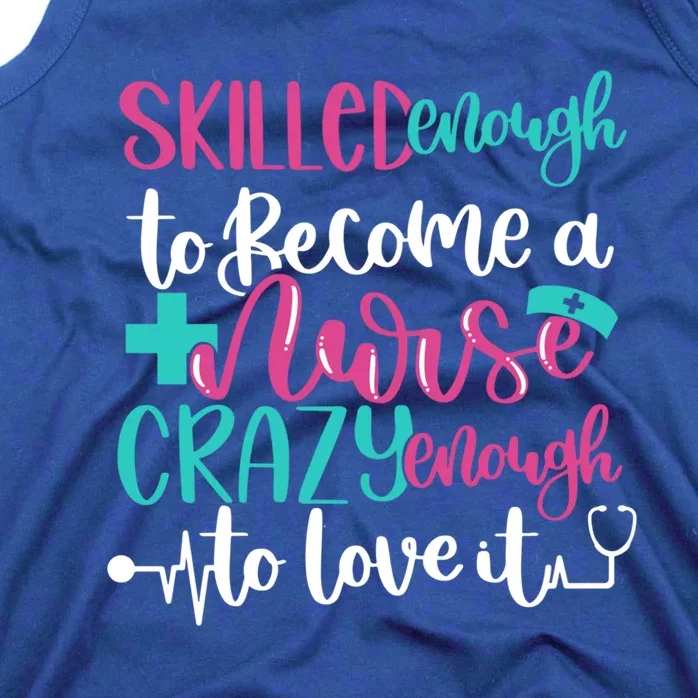 Skilled Enough To Be A Nurse Crazy Enough To Love It Great Gift Tank Top