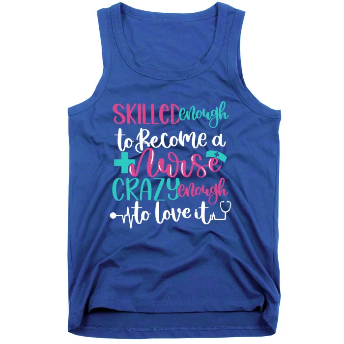 Skilled Enough To Be A Nurse Crazy Enough To Love It Great Gift Tank Top