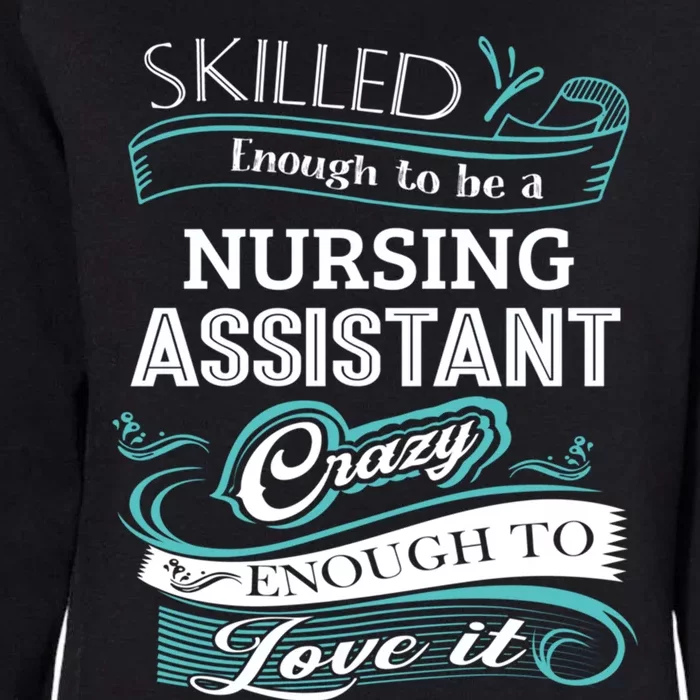 Skilled Enough To Be A Nursing Assistant Funny Cna Great Gift Womens California Wash Sweatshirt