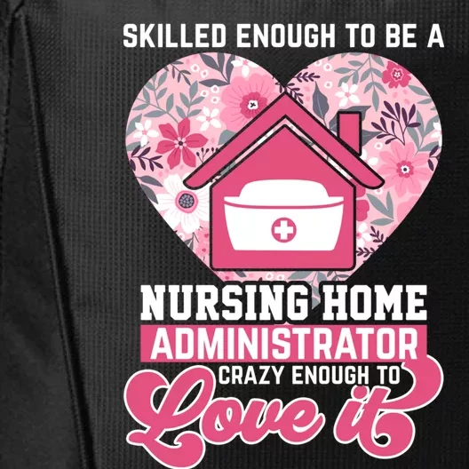 Skilled Enough To Be A Nursing Home Administrator Love It Gift City Backpack