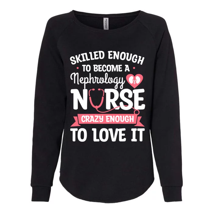 Skilled Enough To Become A Nephrology Nurse Dialysis Nursing Cool Gift Womens California Wash Sweatshirt